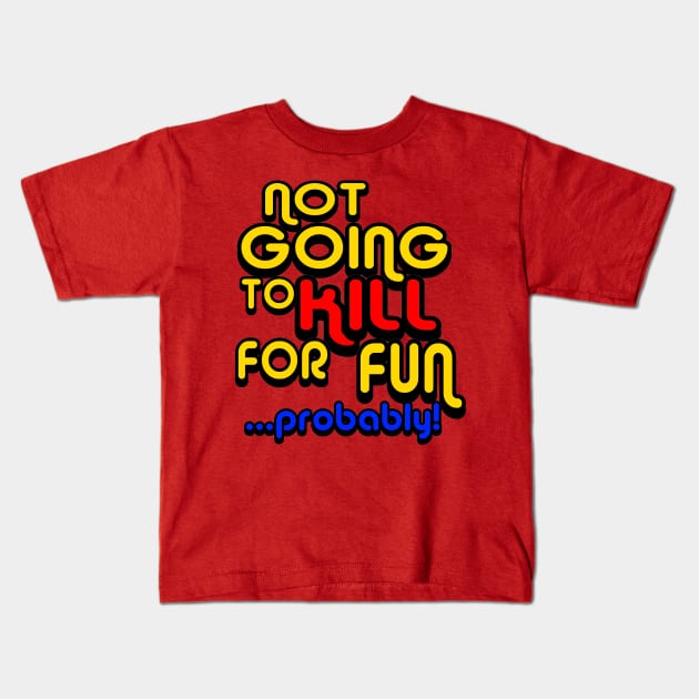 OUAMOTW - Not Going to Kill For Fun...Probably! Kids T-Shirt by hauntedgriffin